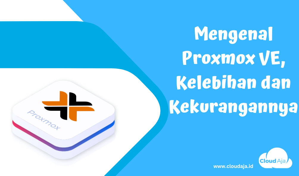 Mengenal Proxmox VE, Kelebihan dan Kekurangannya